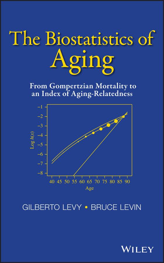 The Biostatistics of Aging by Bruce Levin, Gilberto Levy