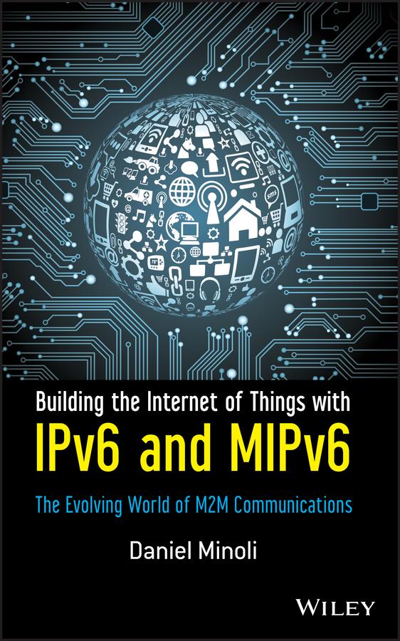 Building the Internet of Things with IPv6 and MIPv6 by Daniel Minoli