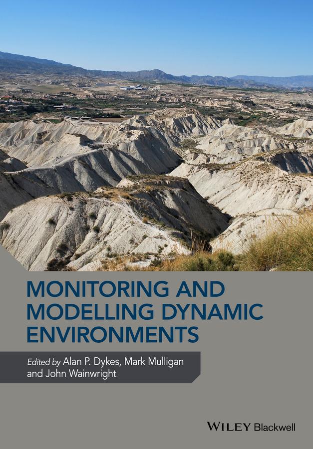 Monitoring and Modelling Dynamic Environments by Alan P. Dykes, John Wainwright, Mark Mulligan