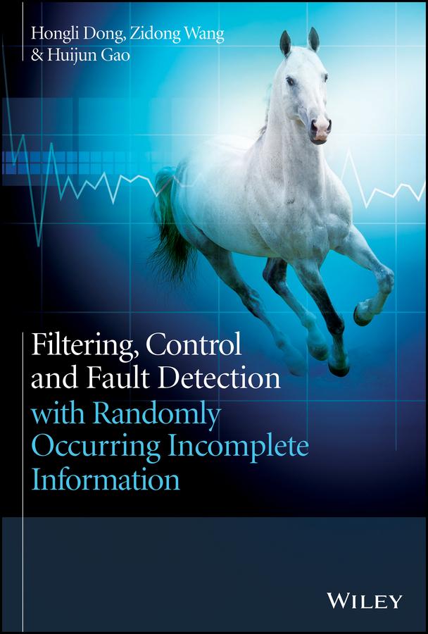 Filtering, Control and Fault Detection with Randomly Occurring Incomplete Information by Hongli Dong, Huijun Gao, Zidong Wang