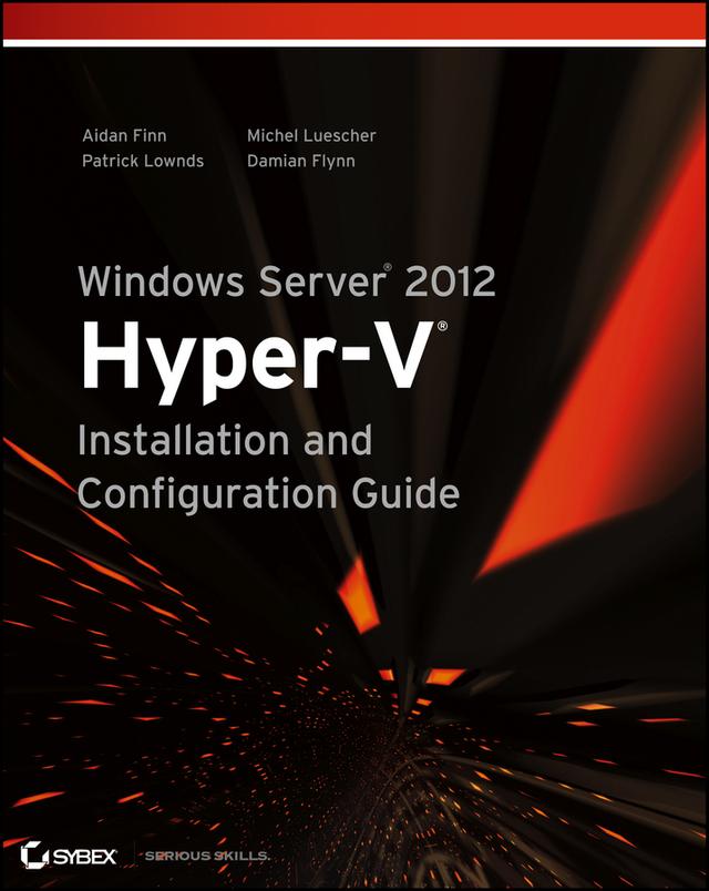 Windows Server 2012 Hyper-V Installation and Configuration Guide by Aidan Finn, Damian Flynn, Michel Luescher, Patrick Lownds