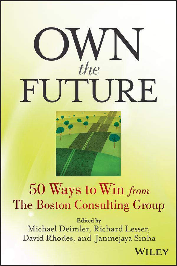 Own the Future by David Rhodes, Janmejaya Sinha, Michael S. Deimler, Richard Lesser