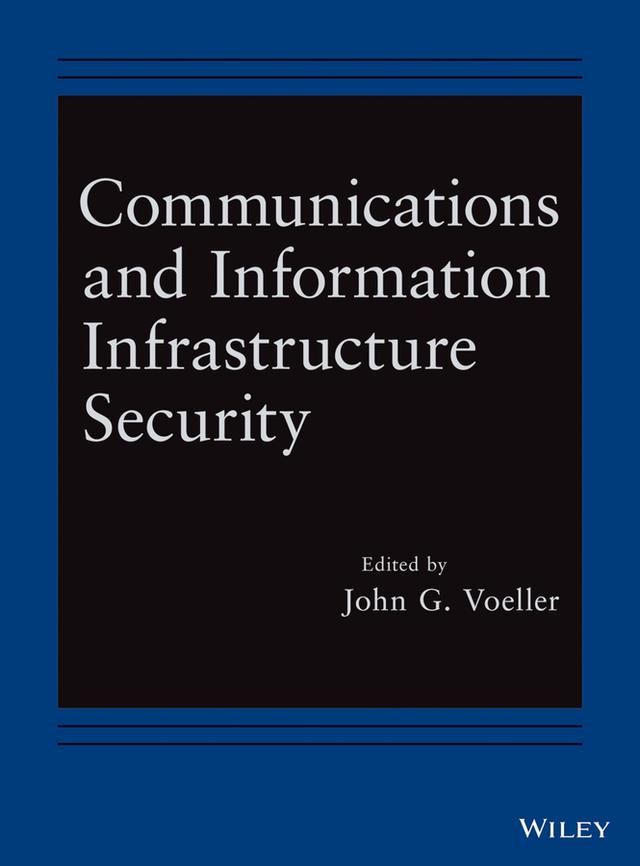Communications and Information Infrastructure Security by John G. Voeller