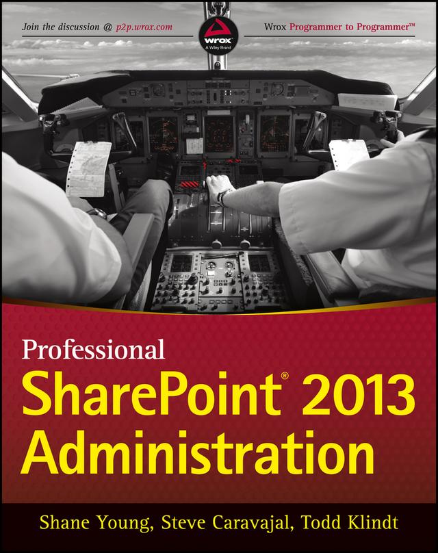 Professional SharePoint 2013 Administration by Shane Young, Steve Caravajal, Todd Klindt