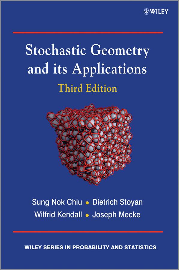 Stochastic Geometry and Its Applications by Dietrich Stoyan, Joseph Mecke, Sung Nok Chiu, Wilfrid S. Kendall