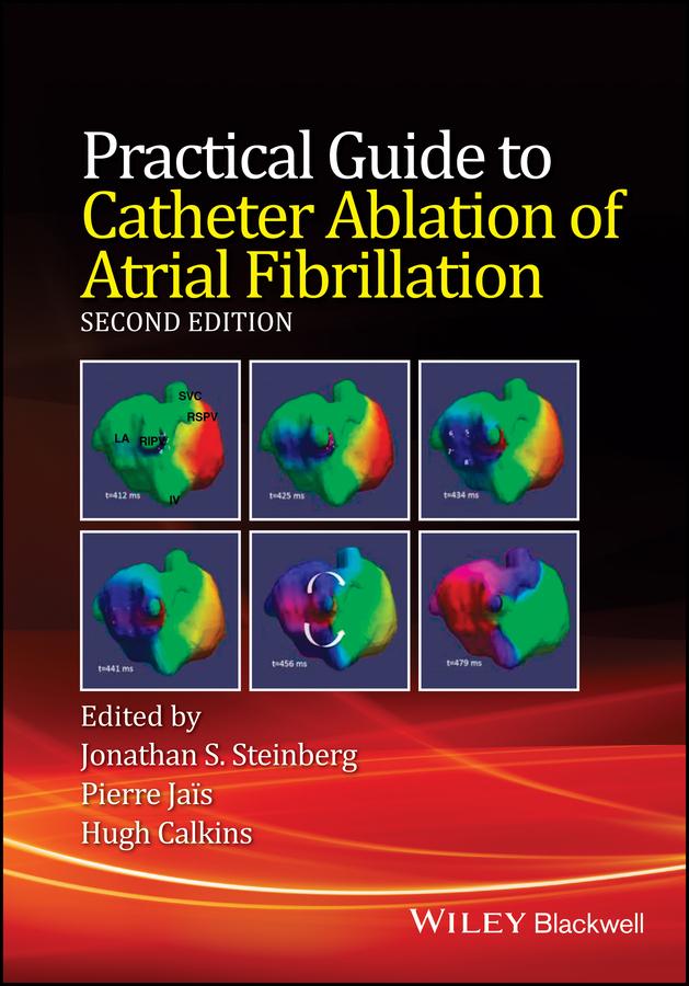Practical Guide to Catheter Ablation of Atrial Fibrillation by Hugh Calkins, Jonathan S. Steinberg, Pierre Jais