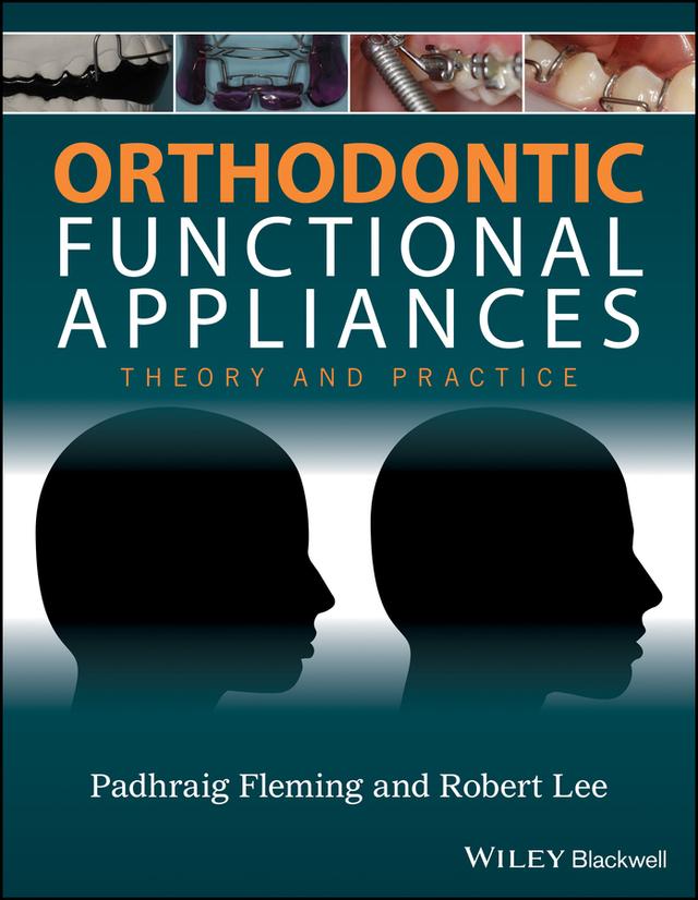 Orthodontic Functional Appliances by Padhraig S. Fleming, Robert T. Lee