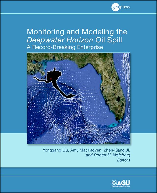 Monitoring and Modeling the Deepwater Horizon Oil Spill by Amy MacFadyen, Robert H. Weisberg, Yonggang Liu, Zhen-Gang Ji