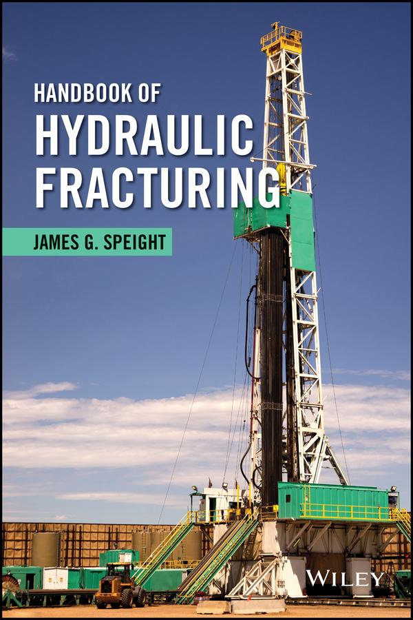 Handbook of Hydraulic Fracturing by James G. Speight
