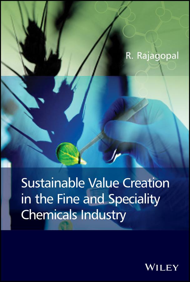 Sustainable Value Creation in the Fine and Speciality Chemicals Industry by R. Rajagopal