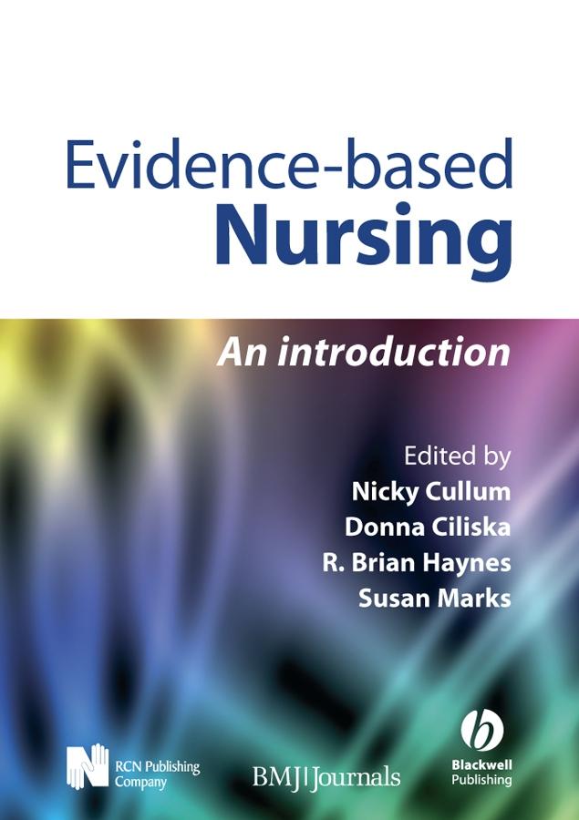 Evidence-Based Nursing by Brian Haynes, Donna Ciliska, Nicky Cullum, Susan Marks