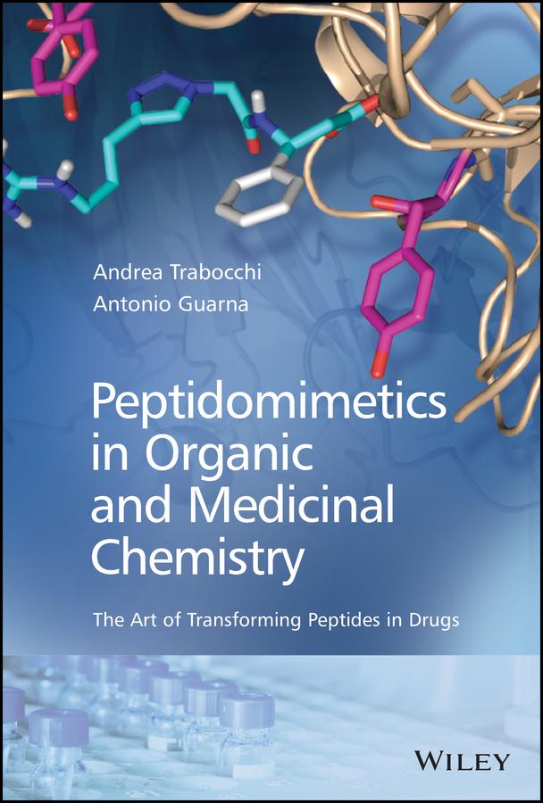 Peptidomimetics in Organic and Medicinal Chemistry by Andrea Trabocchi, Antonio Guarna