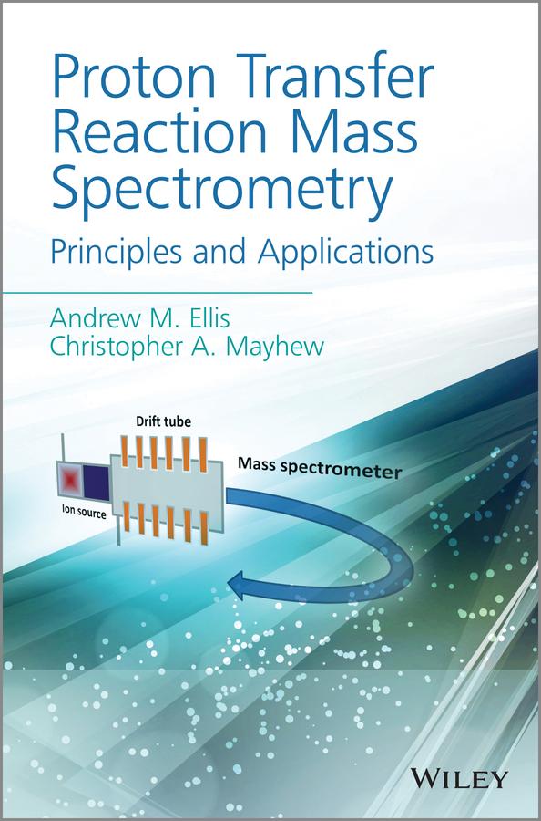Proton Transfer Reaction Mass Spectrometry by Andrew M. Ellis, Christopher A. Mayhew
