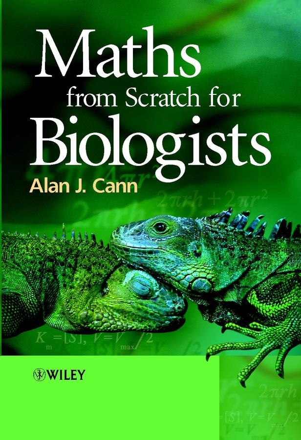 Maths from Scratch for Biologists by Alan J. Cann