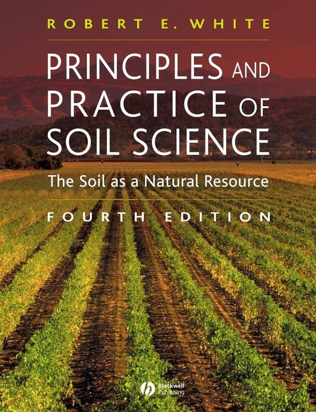 Principles and Practice of Soil Science by Robert E. White