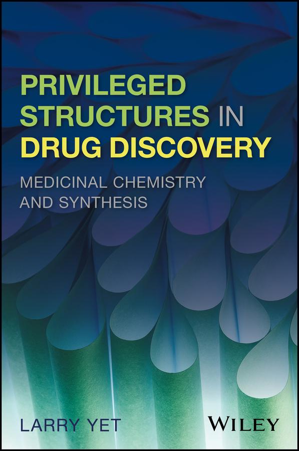 Privileged Structures in Drug Discovery by Larry Yet