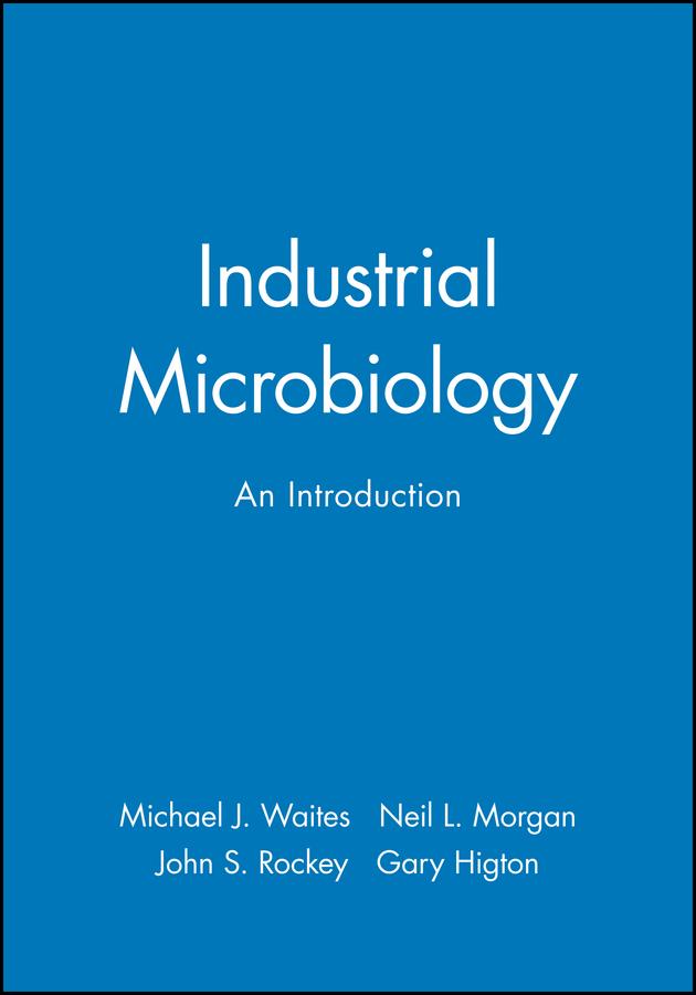Industrial Microbiology by Gary Higton, John S. Rockey, Michael J. Waites, Neil L. Morgan