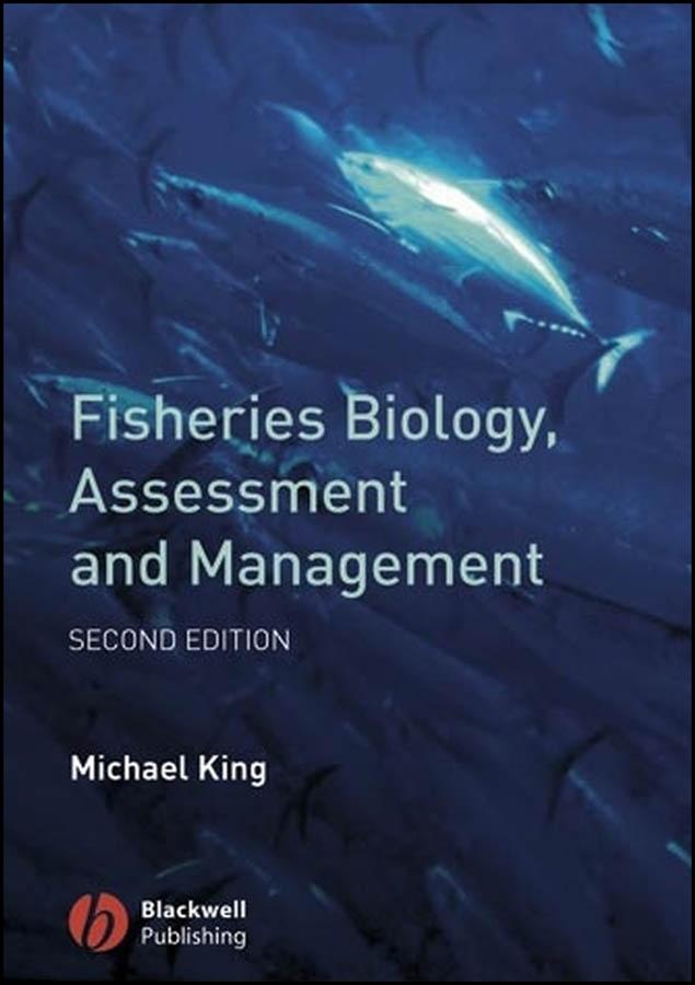 Fisheries Biology, Assessment and Management by Michael King