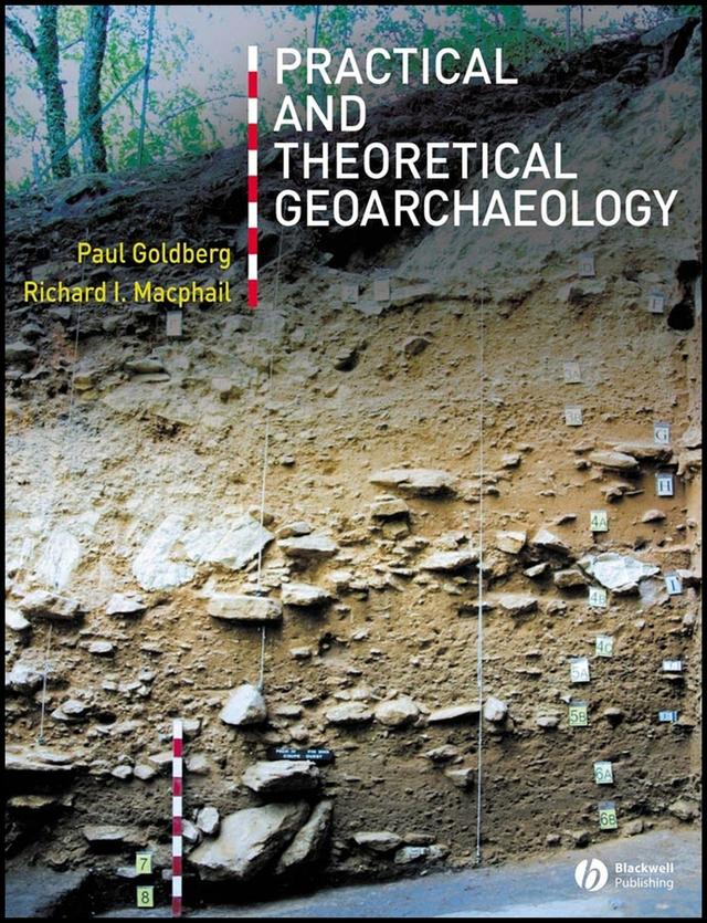 Practical and Theoretical Geoarchaeology by Paul Goldberg, Richard I. Macphail
