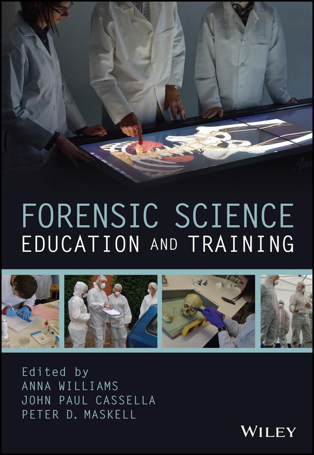 Forensic Science Education and Training by Anna Williams, John Paul Cassella, Peter D. Maskell