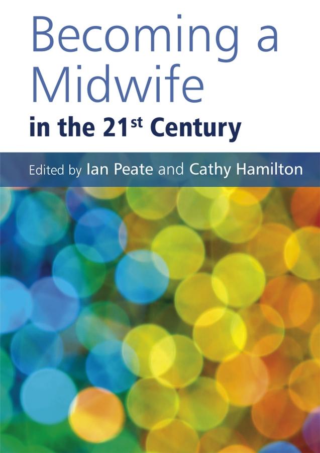 Becoming a Midwife in the 21st Century by Cathy Hamilton, Ian Peate