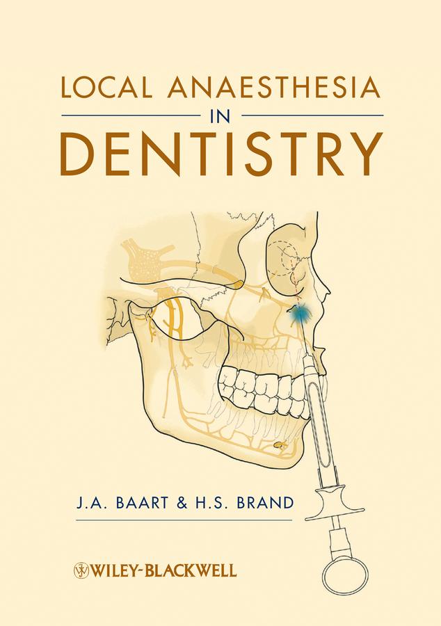 Local Anaesthesia in Dentistry by H. S. Brand, J. A. Baart