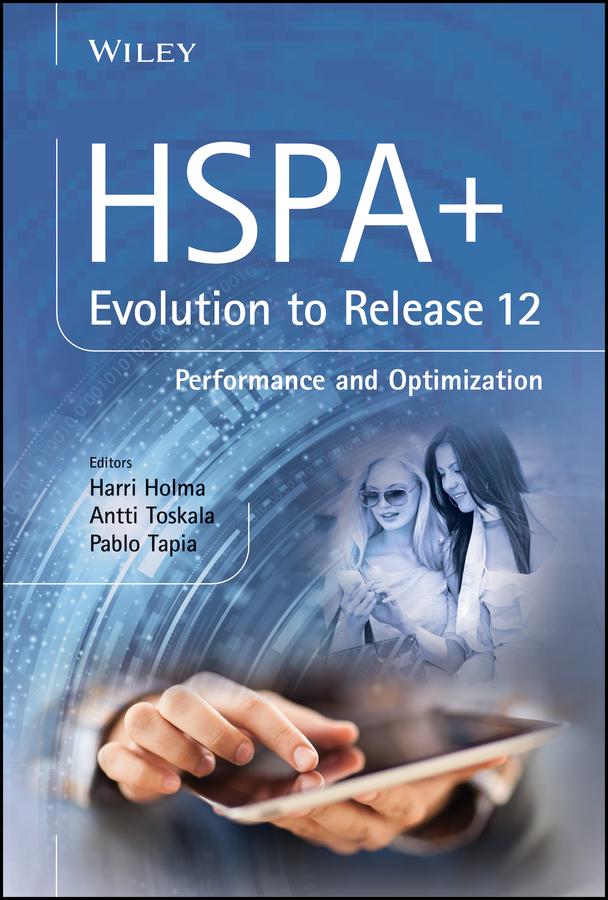 HSPA+ Evolution to Release 12 by Antti Toskala, Harri Holma, Pablo Tapia