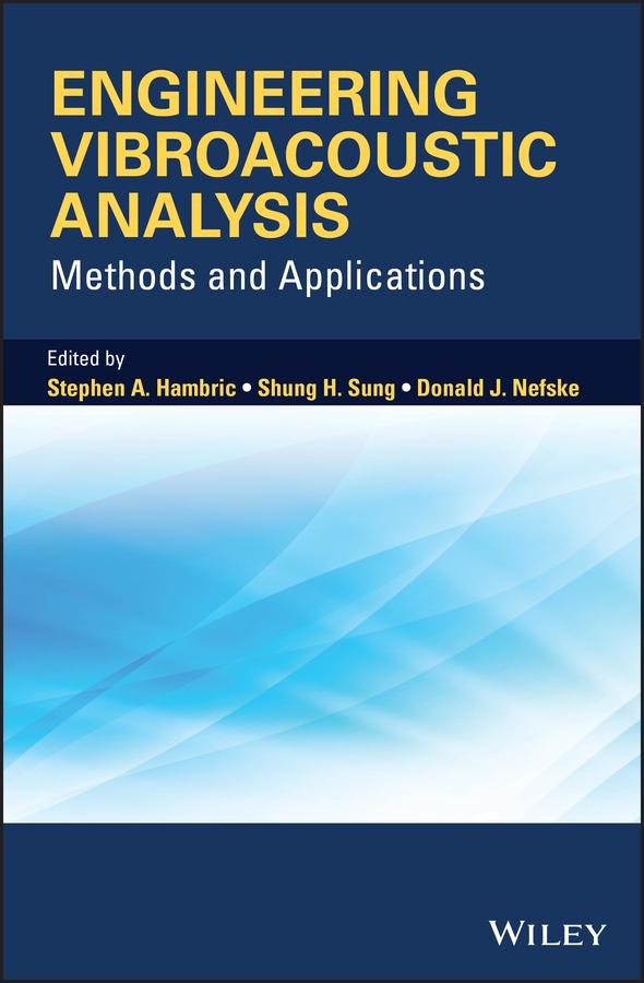 Engineering Vibroacoustic Analysis by Donald J. Nefske, Shung H. Sung, Stephen A. Hambric