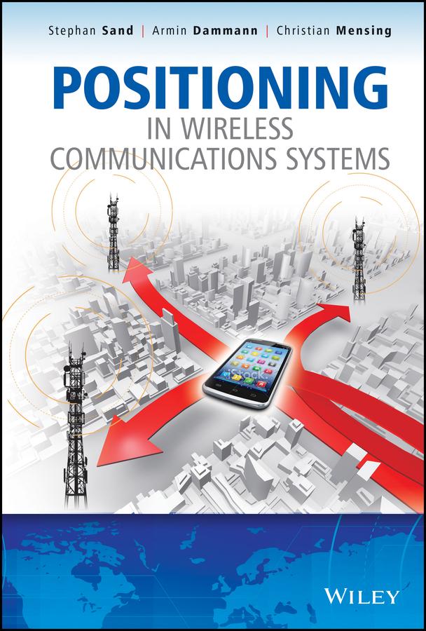Positioning in Wireless Communications Systems by Armin Dammann, Christian Mensing, Stephan Sand