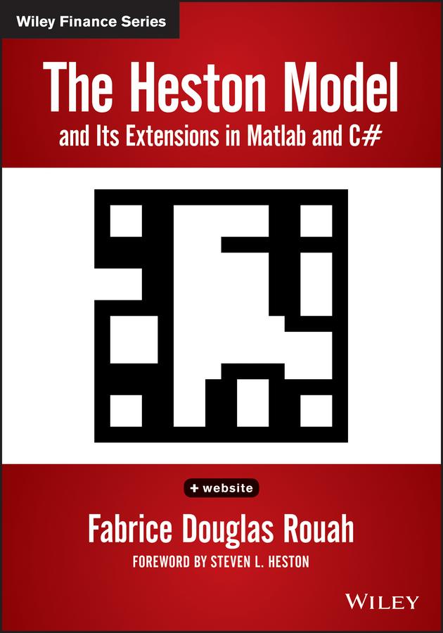 The Heston Model and its Extensions in Matlab and C# by Fabrice D. Rouah, Steven L. Heston