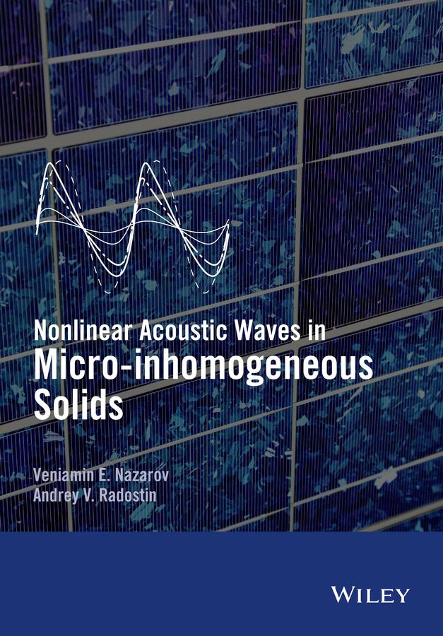 Nonlinear Acoustic Waves in Micro-inhomogeneous Solids by Andrey Radostin, Veniamin Nazarov