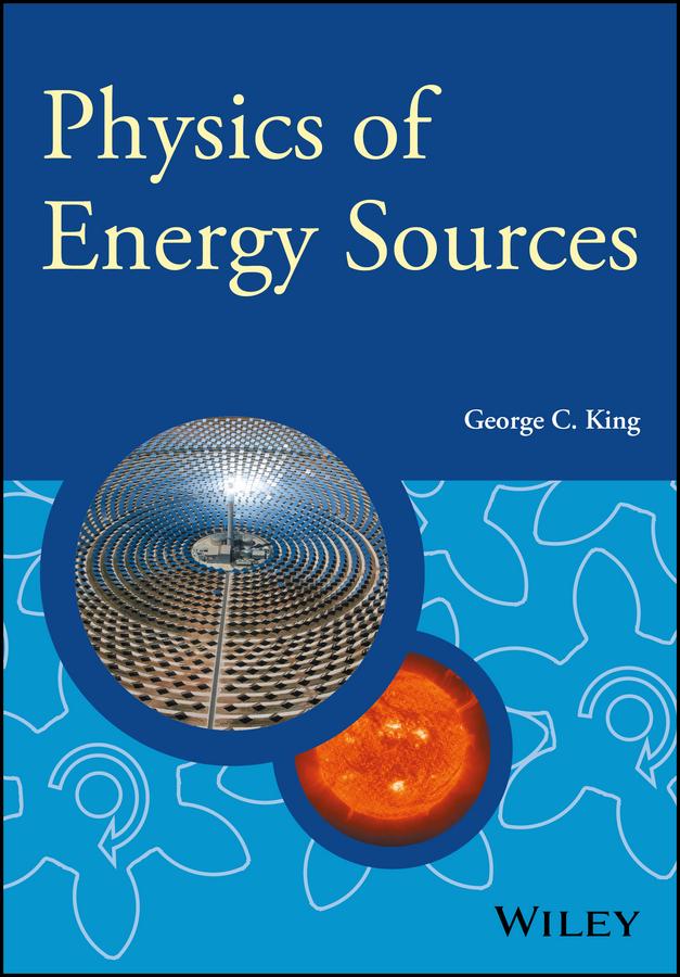 Physics of Energy Sources by George C. King