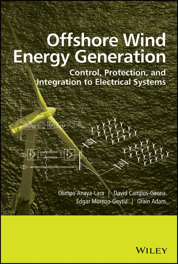 Offshore Wind Energy Generation by David Campos-Gaona, Edgar Moreno-Goytia, Grain Adam, Olimpo Anaya-Lara