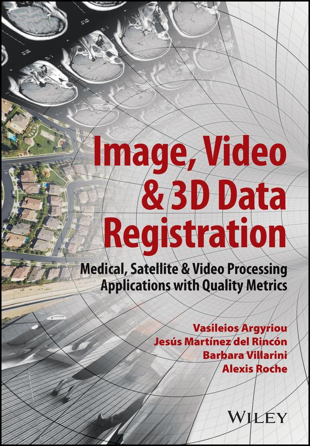 Image, Video and 3D Data Registration by Alexis Roche, Barbara Villarini, Jesus Martinez Del Rincon, Vasileios Argyriou