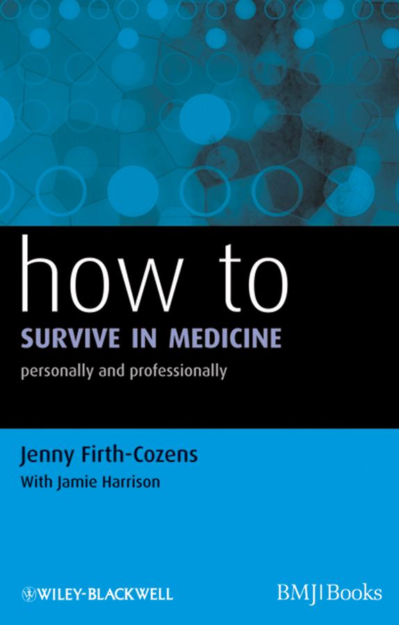 How to Survive in Medicine by Jamie Harrison, Jenny Firth-Cozens
