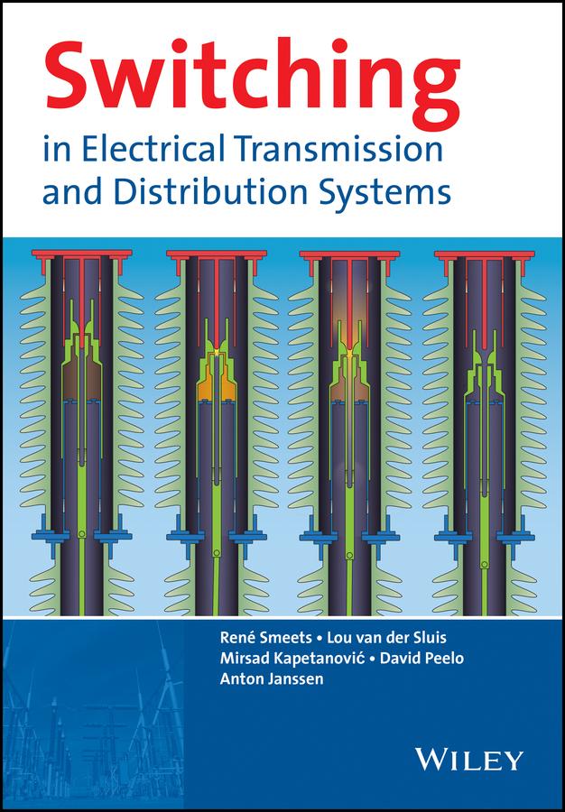 Switching in Electrical Transmission and Distribution Systems by Anton Janssen, David F. Peelo, Lou van der Sluis, Mirsad Kapetanovic, René Smeets