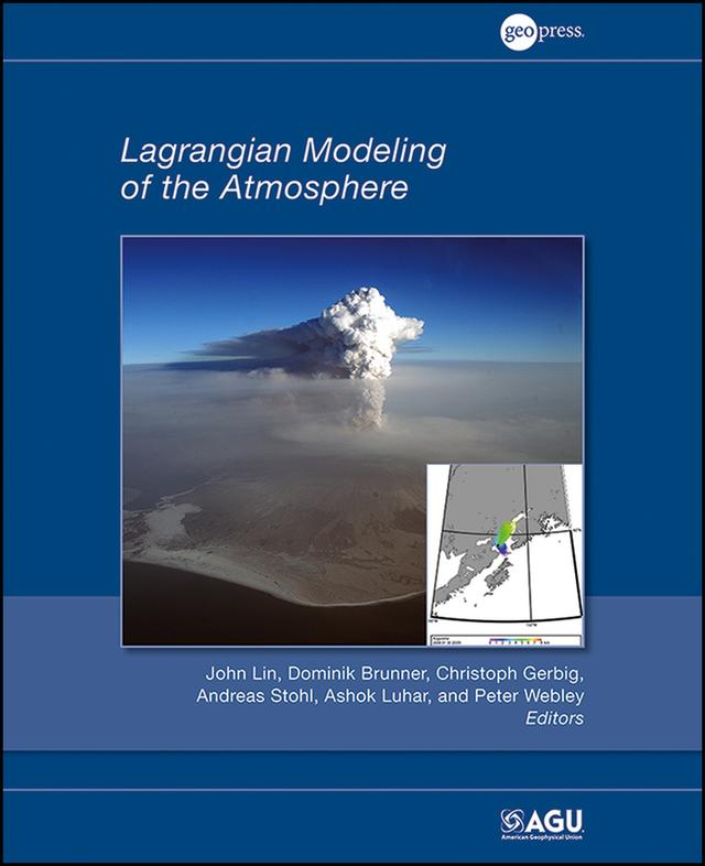 Lagrangian Modeling of the Atmosphere by Andreas Stohl, Ashok Luhar, Christoph Gerbig, Dominik Brunner, John Lin, Peter Webley