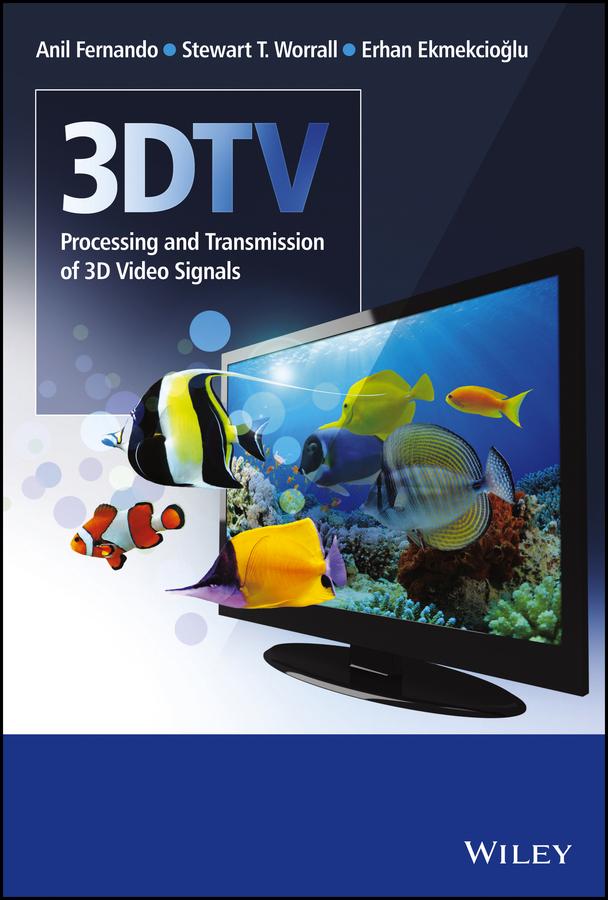 3DTV by Anil Fernando, Erhan Ekmekcioðlu, Stewart T. Worrall