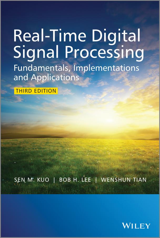 Real-Time Digital Signal Processing by Bob H. Lee, Sen M. Kuo, Wenshun Tian