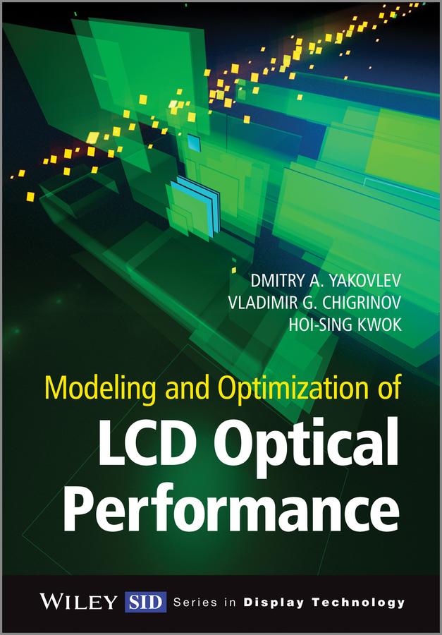 Modeling and Optimization of LCD Optical Performance by Dmitry A. Yakovlev, Hoi-Sing Kwok, Vladimir G. Chigrinov