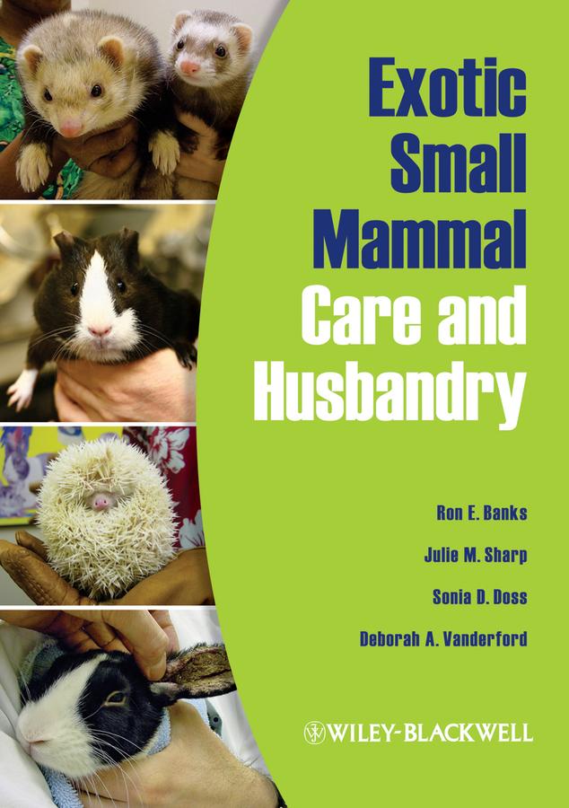 Exotic Small Mammal Care and Husbandry by Deborah A. Vanderford, Julie M. Sharp, Ron E. Banks, Sonia D. Doss