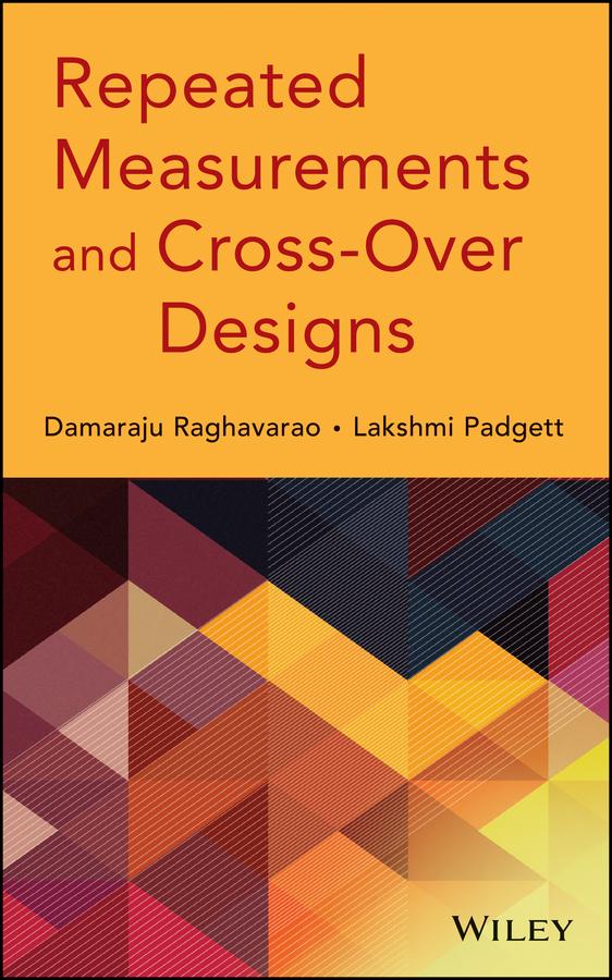 Repeated Measurements and Cross-Over Designs by Damaraju Raghavarao, Lakshmi Padgett