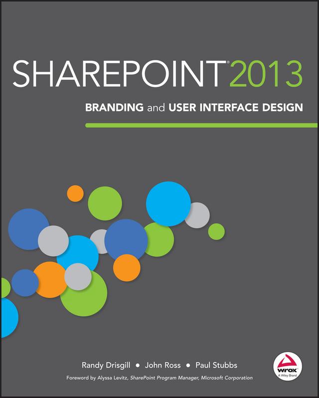SharePoint 2013 Branding and User Interface Design by John Ross, Paul Stubbs, Randy Drisgill
