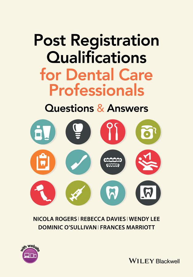 Post Registration Qualifications for Dental Care Professionals by Dominic O'Sullivan, Frances Marriott, Nicola Rogers, Rebecca Davies, Wendy Lee