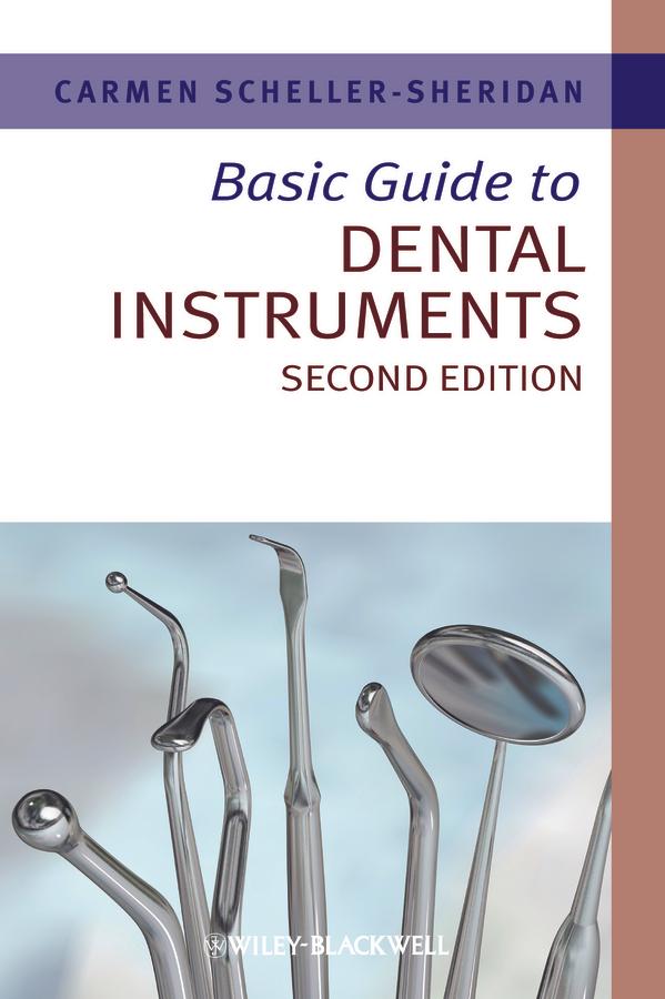 Basic Guide to Dental Instruments by Carmen Scheller-Sheridan