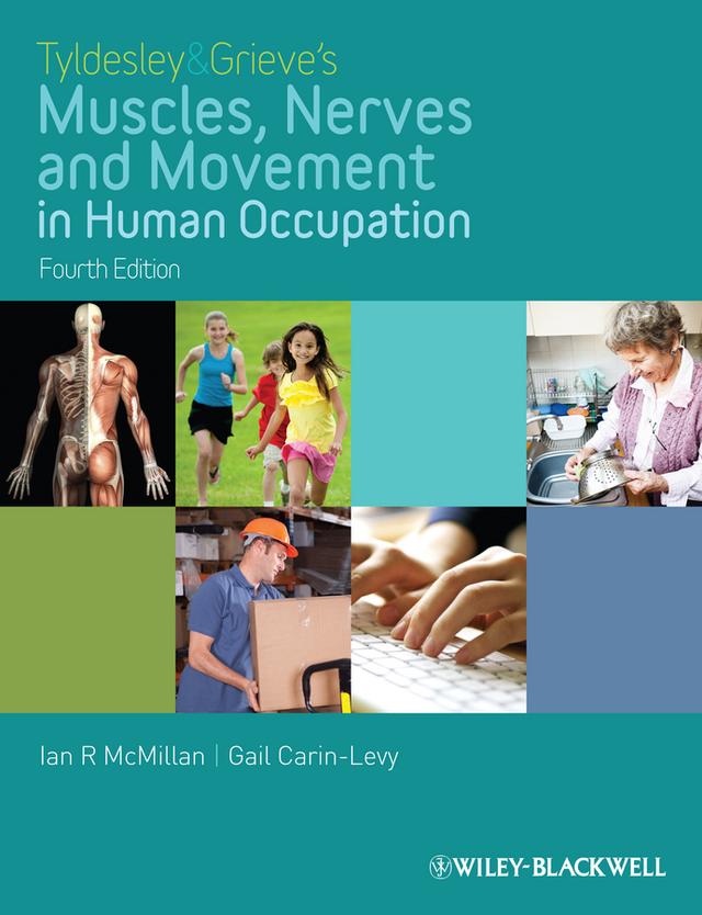 Tyldesley and Grieve's Muscles, Nerves and Movement in Human Occupation by Gail Carin-Levy, Ian McMillan
