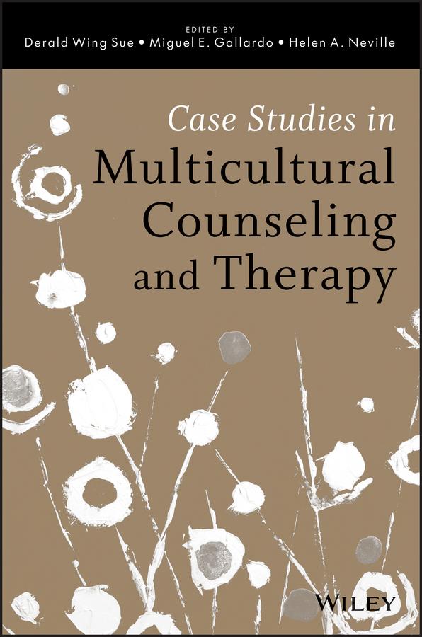 Case Studies in Multicultural Counseling and Therapy by Derald Wing Sue, Helen A. Neville, Miguel E. Gallardo