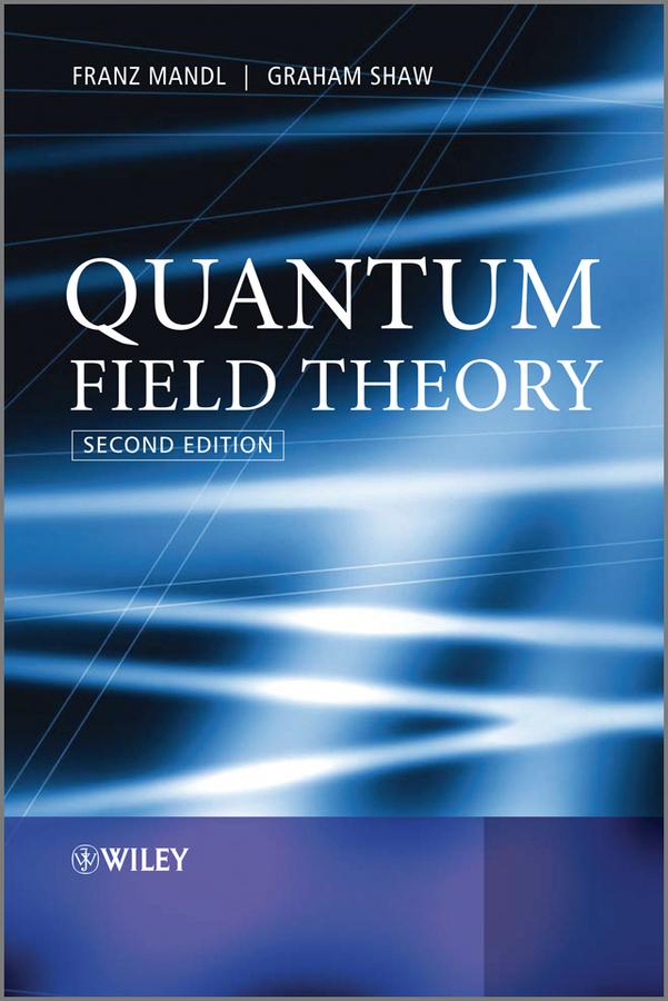 Quantum Field Theory by Franz Mandl, Graham Shaw