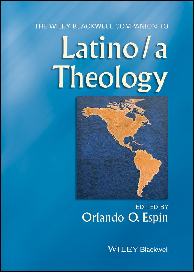 The Wiley Blackwell Companion to Latino/a Theology