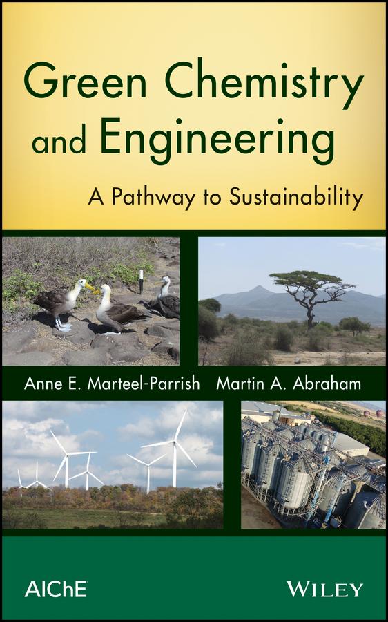Green Chemistry and Engineering by Anne E. Marteel-Parrish, Martin A. Abraham